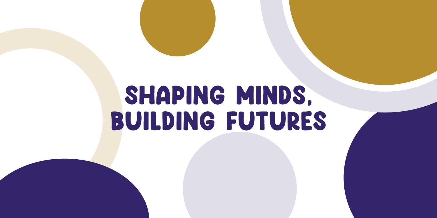 Graphic with text: Shaping Minds, Building Futures.
